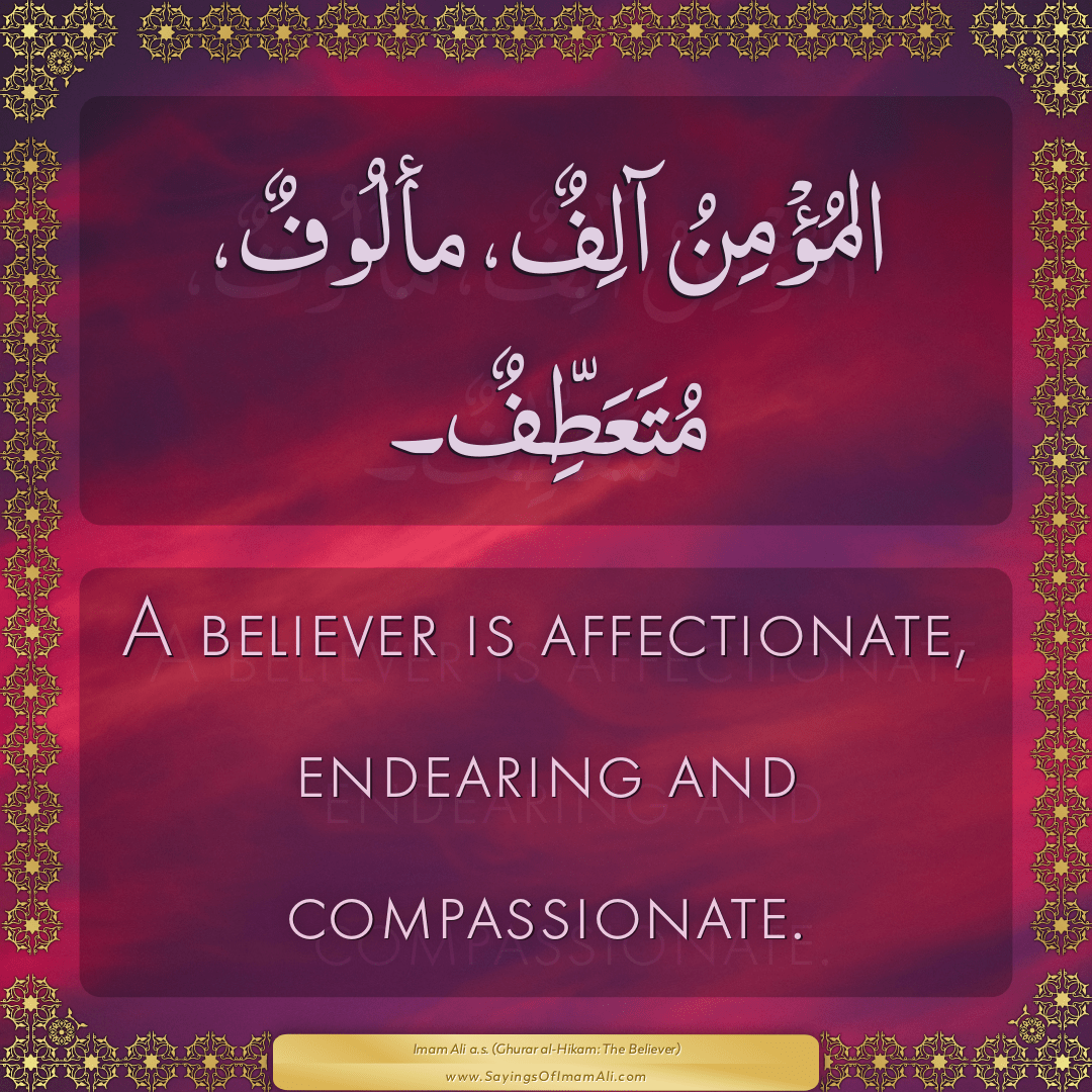 A believer is affectionate, endearing and compassionate.